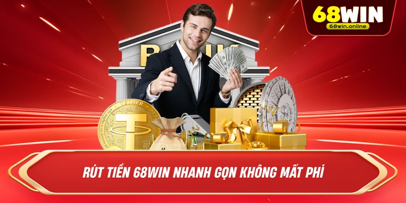 Rút Tiền 68win Nhanh gọn không mất phí 